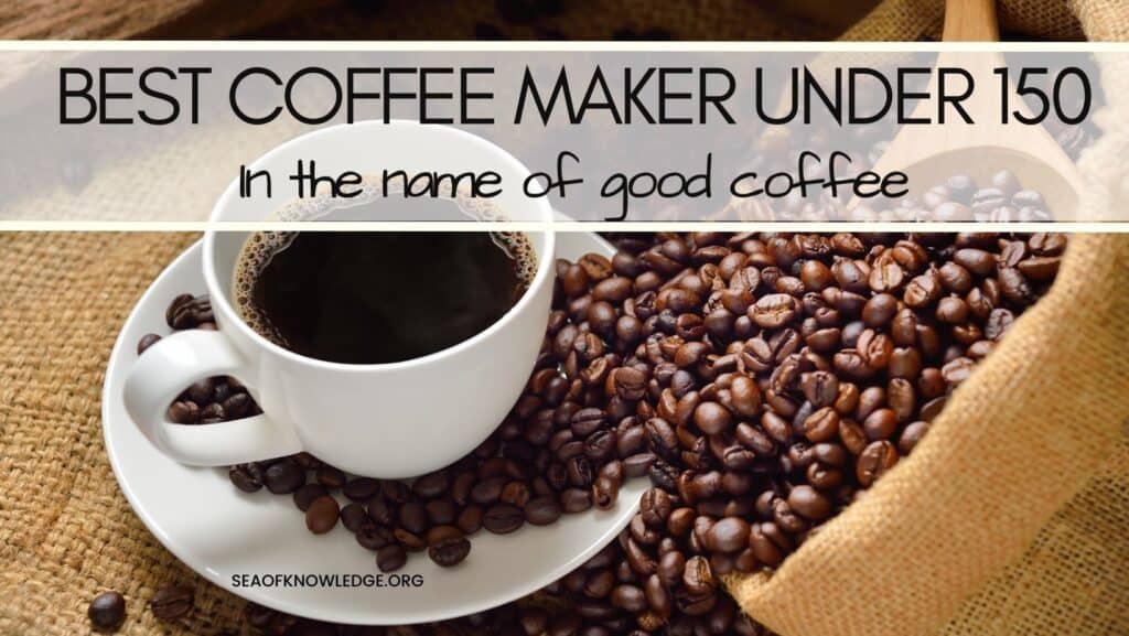 In the name of good coffee, I will list 5 of the best coffee makers by rating and by trial with this post on best coffee maker under 150. 