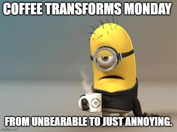 Humorous image showcasing coffee as the ultimate Monday motivator.