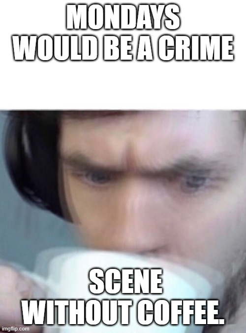 Humorous image showcasing coffee as the ultimate Monday motivator.